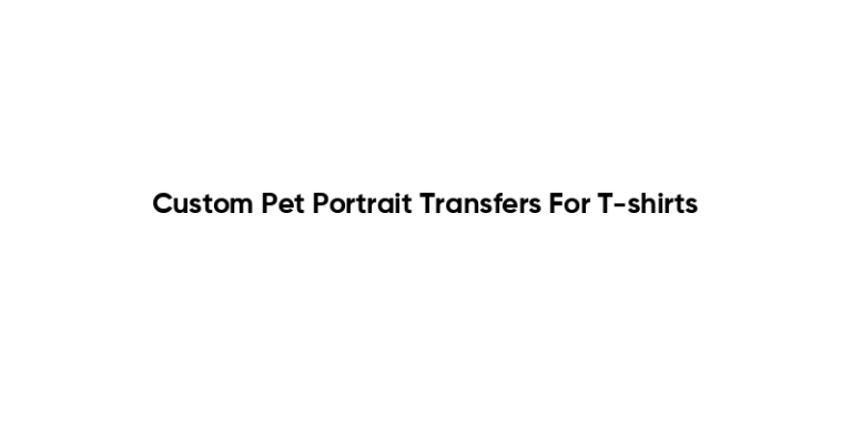 Custom Pet Portrait Transfers For T-shirts